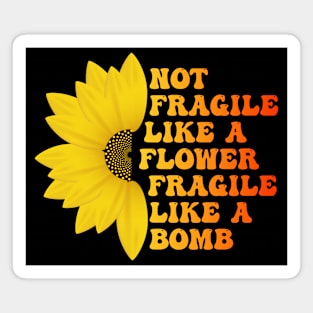 Not Fragile Like a Flower Fragile Like a Bomb Groovy funny Text gift for women Magnet